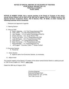 NOTICE OF SPECIAL MEETING OF THE BOARD OF TRUSTEES FILER SCHOOL DISTRICT NO. 413 TWIN FALLS COUNTY, FILER, IDAHO  NOTICE IS HEREBY GIVEN, that a special meeting of the Board of Trustees of the abovenamed School District 