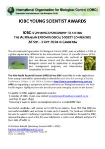 IOBC YOUNG SCIENTIST AWARDS IOBC IS OFFERING SPONSORSHIP TO ATTEND THE AUSTRALIAN ENTOMOLOGICAL SOCIETY CONFERENCE 28 SEP – 1 OCT 2014 IN CANBERRA The International Organization for Biological Control (IOBC) was establ