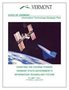 STATE OF VERMONT Information Technology Strategic Plan CHARTING THE COURSE TOWARD VERMONT STATE GOVERNMENT’S INFORMATION TECHNOLOGY FUTURE