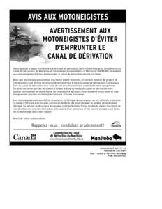 Avis aux motoneigistes AVERTISSEMENT AUX   MOTONEIGISTES D’ÉVITER D’EMPRUNTER LE   CANAL DE DÉRIVATION Alors que les travaux s’achèvent sur le canal de dérivation de la rivière Rouge, la Commission du