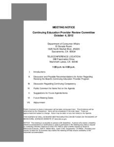 MEETING NOTICE Continuing Education Provider Review Committee October 4, 2012 Department of Consumer Affairs El Dorado Room 1625 North Market Blvd., #N220