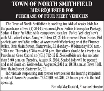 TOWN OF NORTH SMITHFIELD BIDS REQUESTED FOR PURCHASE OF FOUR FLEET VEHICLES The Town of North Smithfield is seeking individual sealed bids for the purchase of two[removed]or current, Ford Police Interceptor Package Seda