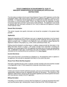 TEXAS COMMISSION ON ENVIRONMENTAL QUALITY INNOCENT OWNER/OPERATOR PROGRAM (IOP) APPLICATION INSTRUCTIONS The information provided on the Innocent Owner/Operator Program (IOP) Application and the Site Investigation Report