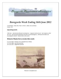 Baragoola Week Ending 16th June 2012 In attendance: Nick, Glen, Peter H, Peter C, Mark, Ernie and lance Visitors: Nil Upcoming events 27th June – Lady Denman Museum visit (day tour – separate email sent out – one r