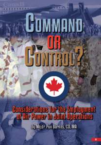 THE ROYAL CANADIAN AIR FORCE JOURNAL VOL. 3 | NO. 2 SPRING[removed]Command or Control? Considerations for the Employment of Air Power in Joint Operations 29