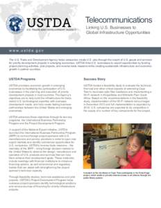 Telecommunications Linking U.S. Businesses to Global Infrastructure Opportunities w w w. u s t d a . g o v The U.S. Trade and Development Agency helps companies create U.S. jobs through the export of U.S. goods and servi