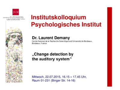 Institutskolloquium Psychologisches Institut Dr. Laurent Demany Centre National de la Recherche Scientifique and Université de Bordeaux, Bordeaux, France