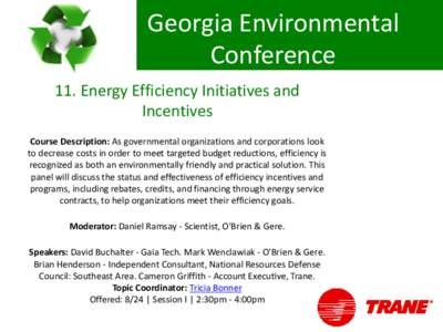 Georgia Environmental Conference 11. Energy Efficiency Initiatives and Incentives Course Description: As governmental organizations and corporations look to decrease costs in order to meet targeted budget reductions, eff