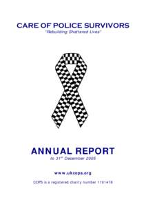CARE OF POLICE SURVIVORS “Rebuilding Shattered Lives” ANNUAL REPORT to 31st December 2005 www.ukcops.org