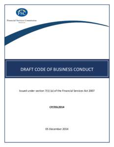 DRAFT CODE OF BUSINESS CONDUCT  Issued under sectiona) of the Financial Services Act 2007 CP/05L2014