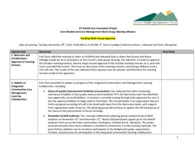 VT Health Care Innovation Project Care Models and Care Management Work Group Meeting Minutes Pending Work Group Approval Date of meeting: Tuesday, November 18th, 2014: 10:00 AM to 11:00 AM, 4th Calvin Coolidge Conference