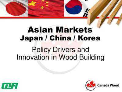 Asian Markets  Japan / China / Korea Policy Drivers and Innovation in Wood Building