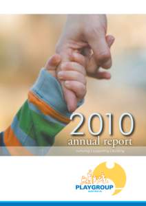 2010 annual report nurturing l supporting l building What is Playgroup? Playgroup is for