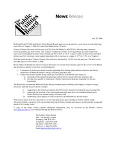 News Release  July 29, 2008 By Board Order[removed], the Public Utilities Board (Board) approves on an interim ex parte basis revised natural gas rates effective August 1, 2008 for Centra Gas Manitoba Inc. (Centra). Centra