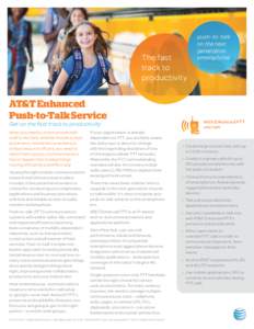 The fast track to productivity AT&T Enhanced Push-to-Talk Service