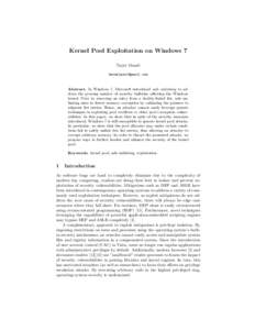 Kernel Pool Exploitation on Windows 7 Tarjei Mandt  Abstract. In Windows 7, Microsoft introduced safe unlinking to address the growing number of security bulletins affecting the Windows kernel. Prior 