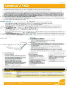 datasheet  Aerohive AP250 High performance, general purpose 802.11ac Wave 2 Dual-Radio 3x3:3 access point with internal antennas. As WLAN capacity requirements soar, AP250 is an excellent choice to provide instant adapti