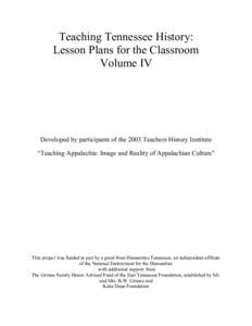 Teaching Tennessee History: Lesson Plans for the Classroom Volume IV Developed by participants of the 2003 Teachers History Institute “Teaching Appalachia: Image and Reality of Appalachian Culture”
