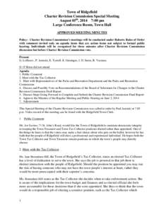 Town of Ridgefield Charter Revision Commission Special Meeting August 05th, 2014 7:00 pm Large Conference Room, Town Hall APPROVED MEETING MINUTES Policy: Charter Revision Commission’s meetings will be conducted under 