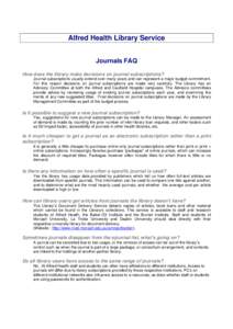 Alfred Health Library Service Journals FAQ How does the library make decisions on journal subscriptions? Journal subscriptions usually extend over many years and can represent a major budget commitment. For this reason d