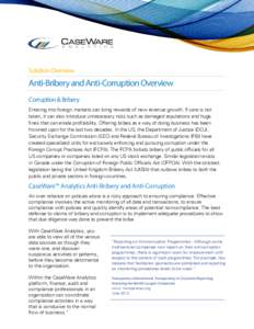 Solution Overview  Anti-Bribery and Anti-Corruption Overview Corruption & Bribery Entering into foreign markets can bring rewards of new revenue growth. If care is not taken, it can also introduce unnecessary risks such 