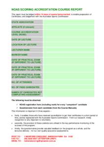 NOAS SCORING ACCREDITATION COURSE REPORT This report must be lodged within 14 days of exams being marked, to enable preparation of Certificates, and lodgement with the Australian Sports Commission. STATE ASSOCIATION AFFI