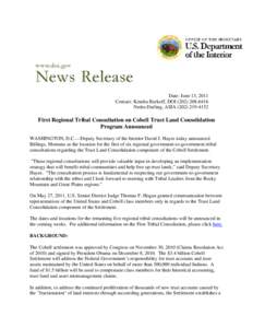 Date: June 13, 2011 Contact: Kendra Barkoff, DOI[removed]Nedra Darling, ASIA[removed]First Regional Tribal Consultation on Cobell Trust Land Consolidation Program Announced