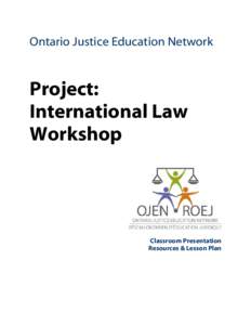 Ontario Justice Education Network  Project: International Law Workshop