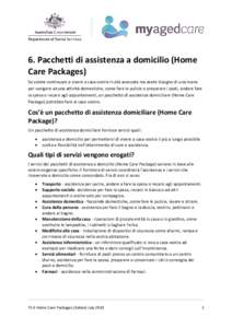 6. Pacchetti di assistenza a domicilio (Home Care Packages) Se volete continuare a vivere a casa vostra in età avanzata ma avete bisogno di una mano per svolgere alcune attività domestiche, come fare le pulizie o prepa