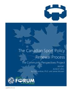 The Canadian Sport Policy Renewal Process The Community Perspectives Project REPORT AUGUST 2011 By Don Lenihan, Ph.D. and James McLean