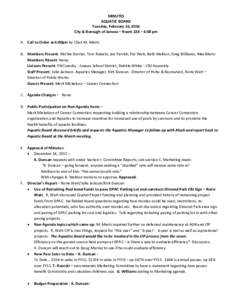 MINUTES AQUATIC BOARD Tuesday, February 16, 2016 City & Borough of Juneau – Room 224 – 4:00 pm A. Call to Order at 4:00pm by Chair M. Mertz B. Members Present: Ritchie Dorrier, Tom Rutecki, Joe Parrish, Pat Watt, Bet