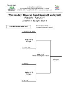 La Sierra Community Center 5325 Engle Road ● Suite #100 ● Carmichael, Ca[removed]7826 ● Fax: ([removed] ● www.carmichaelpark.com Wednesday: Reverse Coed Quads B Volleyball Playoffs - Fall 2014