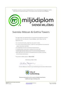 This diploma is issued as a result of implementation of an environmental management system that meets the requirements given in the national criteria standard Svensk Miljöbas Svenska Mässan & Gothia Towers The organiza