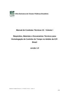 Infra-Estrutura de Chaves Públicas Brasileira  Manual de Condutas Técnicas 10 - Volume I Requisitos, Materiais e Documentos Técnicos para Homologação de Carimbo do Tempo no âmbito da ICPBrasil versão 1.0