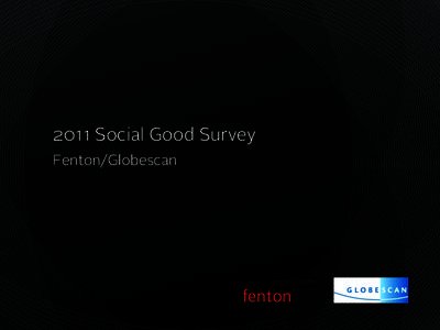 2011 Social Good Survey Fenton/Globescan 2011 Social Good Survey | Fenton/Globescan  Introduction | The Age of Engagement