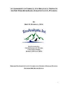 AN ASSESSMENT OF CHEMICAL AND BIOLOGICAL TRENDS IN THE NEW FORK RIVER BASIN, SUBLETTE COUNTY, WYOMING BY: BRETT D. MARSHALL, M.SC.