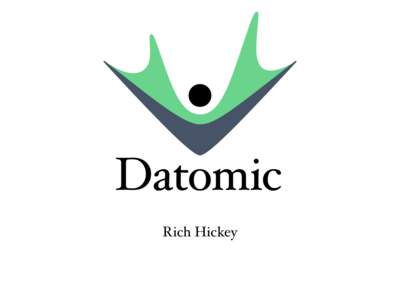 Rich Hickey  What is Datomic? • A new database • Bringing data power into the application • A sound model of information, with time