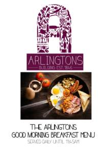 the arlingtons GOOD MORNING BREAKFAST menu Served daily until 11:45am BREAKFASTS Traditional English Breakfast