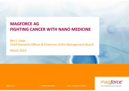 MAGFORCE AG FIGHTING CANCER WITH NANO MEDICINE Ben J. Lipps