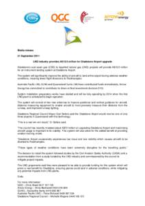 Media release 21 September 2011 LNG industry provides A$10.5 million for Gladstone Airport upgrade Gladstone’s coal seam gas (CSG) to liquefied natural gas (LNG) projects will provide A$10.5 million for an instrument l