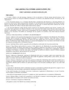 OKLAHOMA FALCONERS ASSOCIATION, INC. FIRST AMENDED AND RESTATED BYLAWS PREAMBLE 1. In order to improve, aid, and encourage competency in the art and practice of falconry among interested persons, we do hereby associate o