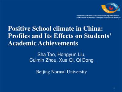 International Conference on Educational Monitoring and Evaluation Conférence internationale sur le pilotage et l’évaluation de l’éducation Positive School climate in China: Profiles and Its Effects on Students’ 