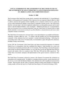 ANNUAL SUBMISSION BY THE GOVERNMENT OF THE UNITED STATES TO THE GOVERNMENT OF JAPAN UNDER THE U.S.-JAPAN ENHANCED INITIATIVE ON DEREGULATION AND COMPETITION POLICY October 12, 2000 The Government of the United States rem