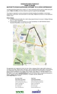 WINDSOR-ESSEX PARKWAY RAMP CLOSURE MATCHETTE ROAD EASTBOUND ON-RAMP TO E.C.ROW EXPRESSWAY The Matchette Road eastbound on-ramp to E.C. Row Expressway will be closed to traffic starting the week of March 12, 2012, and wil