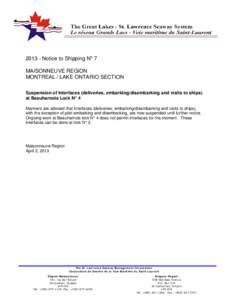 [removed]Notice to Shipping No 7 MAISONNEUVE REGION MONTREAL / LAKE ONTARIO SECTION Suspension of Interfaces (deliveries, embarking/disembarking and visits to ships) at Beauharnois Lock N° 4 Mariners are advised that inte