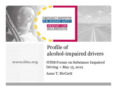 Profile of alcohol-impaired drivers www.iihs.org NTSB Forum on Substance Impaired Driving ● May 15, 2012