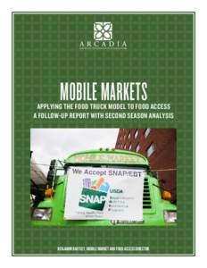 MOBILE MARKETS  APPLYING THE FOOD TRUCK MODEL TO FOOD ACCESS A FOLLOW-UP REPORT WITH SECOND SEASON ANALYSIS  BENJAMIN BARTLEY, MOBILE MARKET AND FOOD ACCESS DIRECTOR