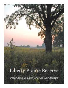 Liberty Prairie Reserve Defending a Last Chance Landscape The Liberty Prairie Reserve, the Route 53 Extension, and You This is an appeal to you to protect a special place that is threatened by the proposed Route 53/Rout