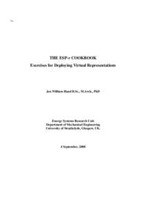 ï»¿.  THE ESP-r COOKBOOK Exercises for Deploying Virtual Representations  Jon William Hand B.Sc., M.Arch., PhD