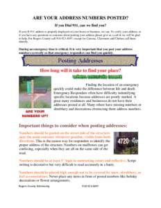 ARE YOUR ADDRESS NUMBERS POSTED? If you Dial 911, can we find you? If your E-911 address is properly displayed on your house or business, we can. To verify your address, or if you have any questions or concerns about pos
